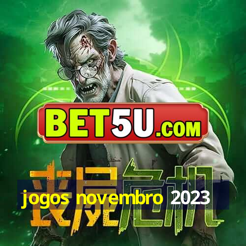 jogos novembro 2023